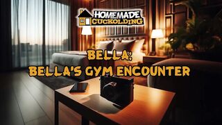 Bella: Bella's Cuckolding Gym Encounter