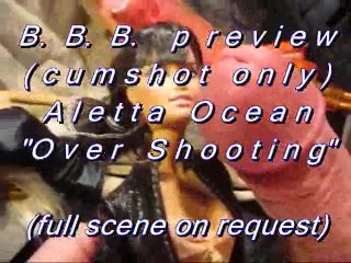 B.B.B.preview: Aletta Ocean Over Shooting(cumshot only) SlowMotion WMV st