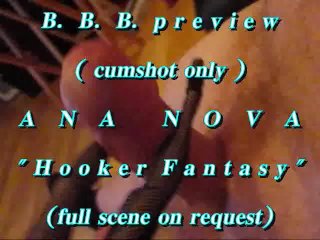 B.B.B. preview: Ana Nova Hooker Fantasy(cumshot only) with SloMo WMV