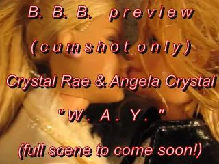 B.B.B.preview Crystal Rae & Angela Crystal W.A.Y.cumshot only AVI no SloM