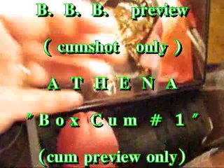 BBB preview: ATHENA Box Cum 1 (cumshot only)